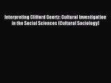 Read Book Interpreting Clifford Geertz: Cultural Investigation in the Social Sciences (Cultural