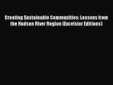 Read Book Creating Sustainable Communities: Lessons from the Hudson River Region (Excelsior