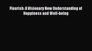 [Download] Flourish: A Visionary New Understanding of Happiness and Well-being PDF Online