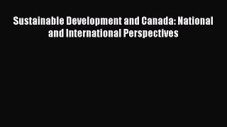 [PDF] Sustainable Development and Canada: National and International Perspectives Download