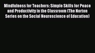 [Download] Mindfulness for Teachers: Simple Skills for Peace and Productivity in the Classroom