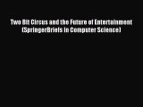 Read Two Bit Circus and the Future of Entertainment (SpringerBriefs in Computer Science) Ebook