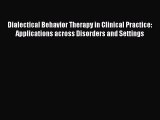[Download] Dialectical Behavior Therapy in Clinical Practice: Applications across Disorders