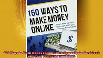 FREE DOWNLOAD  150 Ways to Make Money Online Learn How to Make Hard Cash with Your Computer from Home  FREE BOOOK ONLINE