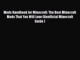 Read Mods Handbook for Minecraft: The Best Minecraft Mods That You Will Love (Unofficial Minecraft