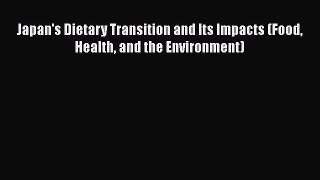 Read Book Japan's Dietary Transition and Its Impacts (Food Health and the Environment) ebook