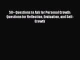 Read 50  Questions to Ask for Personal Growth: Questions for Reflection Evaluation and Self-Growth