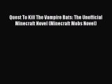 Read Quest To Kill The Vampire Bats: The Unofficial Minecraft Novel (Minecraft Mobs Novel)