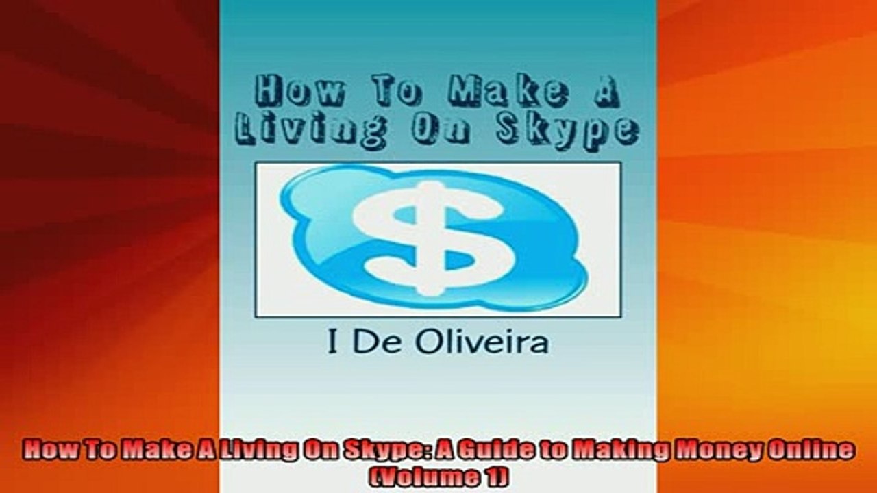 READ book  How To Make A Living On Skype A Guide to Making Money Online Volume 1 READ ONLINE