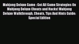 Download Mahjong Deluxe Game : Get All Game Strategies On Mahjong Deluxe Cheats and Hacks!