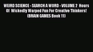 Read WEIRD SCIENCE - SEARCH A WORD - VOLUME 2  Hours Of  Wickedly Warped Fun For Creative Thinkers!