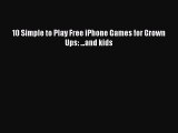 Download 10 Simple to Play Free iPhone Games for Grown Ups: ...and kids Ebook Free