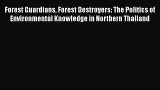 Read Book Forest Guardians Forest Destroyers: The Politics of Environmental Knowledge in Northern