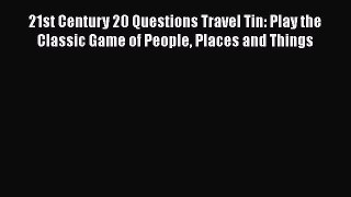 Download 21st Century 20 Questions Travel Tin: Play the Classic Game of People Places and Things