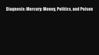 Read Book Diagnosis: Mercury: Money Politics and Poison E-Book Free