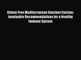 Read Books Gluten Free Mediterranean Gourmet Cuisine: Invaluable Recommendations for a Healthy