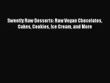 Download Books Sweetly Raw Desserts: Raw Vegan Chocolates Cakes Cookies Ice Cream and More