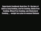 Read Books Superfoods Cookbook: Book One: 75  Recipes of Quick & Easy Cooking Low Fat Cooking