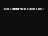Read Books Dining in Chicago Volume III (Dining in Series) E-Book Free