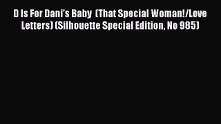 [PDF] D Is For Dani's Baby  (That Special Woman!/Love Letters) (Silhouette Special Edition