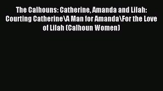 [PDF] The Calhouns: Catherine Amanda and Lilah: Courting Catherine/A Man for Amanda/For the