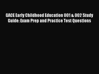 Read GACE Early Childhood Education 001 & 002 Study Guide: Exam Prep and Practice Test Questions