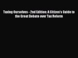 Read Taxing Ourselves - 2nd Edition: A Citizen's Guide to the Great Debate over Tax Reform