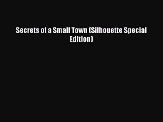 [PDF] Secrets of a Small Town (Silhouette Special Edition) [Read] Full Ebook