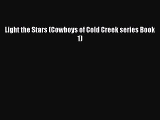 [PDF] Light the Stars (Cowboys of Cold Creek series Book 1) [Download] Full Ebook
