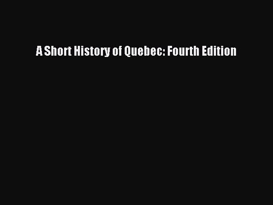 Download A Short History of Quebec: Fourth Edition PDF Online