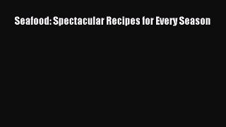 [PDF] Seafood: Spectacular Recipes for Every Season [Download] Full Ebook
