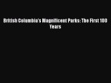 Read British Columbia's Magnificent Parks: The First 100 Years Ebook Free