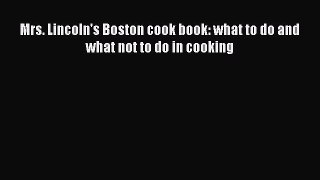 Download Books Mrs. Lincoln's Boston cook book: what to do and what not to do in cooking ebook