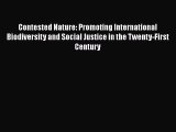 Read Book Contested Nature: Promoting International Biodiversity and Social Justice in the