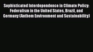 Read Book Sophisticated Interdependence in Climate Policy: Federalism in the United States
