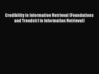 Read Credibility in Information Retrieval (Foundations and Trends(r) in Information Retrieval)