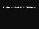 Download Book Fracking Pennsylvania: Flirting With Disaster PDF Free