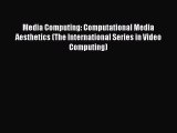 Read Media Computing: Computational Media Aesthetics (The International Series in Video Computing)