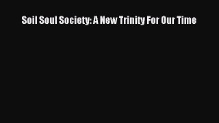 [PDF] Soil Soul Society: A New Trinity For Our Time Read Online