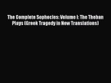 Read Book The Complete Sophocles: Volume I: The Theban Plays (Greek Tragedy in New Translations)