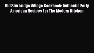 Read Books Old Sturbridge Village Cookbook: Authentic Early American Recipes For The Modern