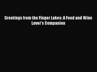 Download Books Greetings from the Finger Lakes: A Food and Wine Lover's Companion E-Book Free