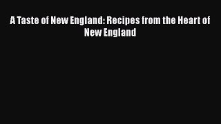 Download Books A Taste of New England: Recipes from the Heart of New England E-Book Free