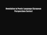 Read Book Revolution in Poetic Language (European Perspectives Series) ebook textbooks