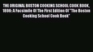 Download Books THE ORIGINAL BOSTON COOKING SCHOOL COOK BOOK 1896: A Facsimile Of The First