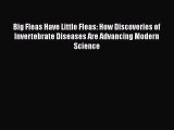 Read Big Fleas Have Little Fleas: How Discoveries of Invertebrate Diseases Are Advancing Modern