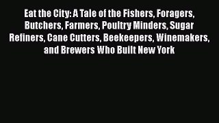 Read Books Eat the City: A Tale of the Fishers Foragers Butchers Farmers Poultry Minders Sugar