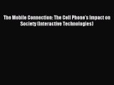 Read The Mobile Connection: The Cell Phone's Impact on Society (Interactive Technologies) Ebook