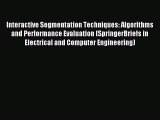 Read Interactive Segmentation Techniques: Algorithms and Performance Evaluation (SpringerBriefs