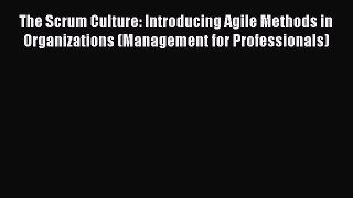 Read The Scrum Culture: Introducing Agile Methods in Organizations (Management for Professionals)